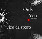 Vico Da Sporo – Only You (ft. Xolani N)