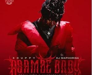 Xduppy, DJ Maphorisa, Focalistic & Angekebabuye MC – Asambe Baby
