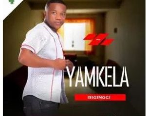 Yamkela – Isigingci Ep