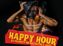 Dj Tease - HAPPY HOUR (feat. Mr Bathathe & Jaivi)