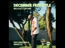 Bello B & Captain – December Freestyle Feat. Kingsirh, Manci D
