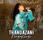 Lindo Mtangayi - Thandazani Ningaphezi