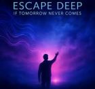 Escape Deep - If Tomorrow Never Comes