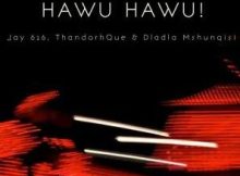 Jay 626, ThandoRhque & Dladla Mshunqisi – Hawu Hawu!!