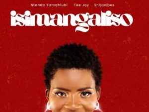 Lady Sphesh – Isimangaliso ft. Ntando Yamahlubi, Tee Jay & Snijavibes