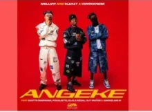 Mellow & Sleazy, Commander – Angeke feat. Scotts Maphuma, Focalistic, Dlala Regal, DJY Maten & Amukelani M