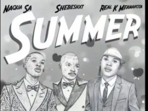 Naqua SA – Summer feat. Shebeshxt, Naqua SA, Real K Mfanakota