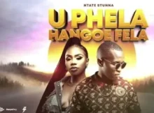 Ntate Stunna & Bassie – U Phela Hangoe Fela