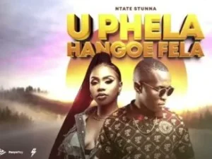 Ntate Stunna & Bassie – U Phela Hangoe Fela