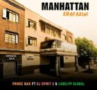 Prince Mak – Manhattan (Ebafazini) Ft. Dj Spirit X & Label99 Global