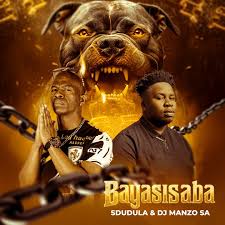 SDUDULA & DJ MANZO SA - BAYASISABA