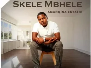 SKELE MBHELE – Kade Nginethemba