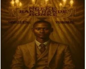 Sobzeen & Youme – Ngeke Bak’thande Bonke