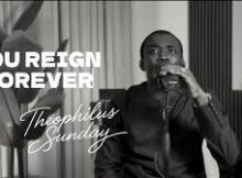 THEOPHILUS SUNDAY - You Reign Forever