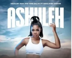 Vocalist Riah & King Salah – Ashuleh (feat. Mahlatse Chokoe)