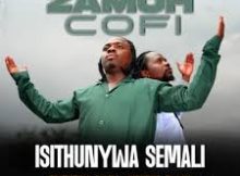 Zamoh Cofi & Diary - Is'thunywa Semali (ft. Siphiwe Black)
