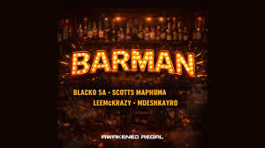 Blacko SA, Scotts Maphuma & LeeMcKrazy - Barman