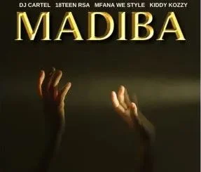 DJ Cartel, 18Teen Rsa, Mfana we style & Kiddy Kozzy – MADIBA