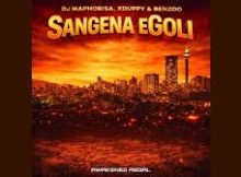 DJ Maphorisa, Xduppy, Madumane & Benzoo – Sangena eGoli