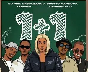 DJ Prie Nkosazana, Scotts Maphuma, Cowboii & Dynamic Duo – 1+1