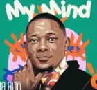 Da Alto, Jay Ur Mate & Brandon Dhludhlu – My Mind