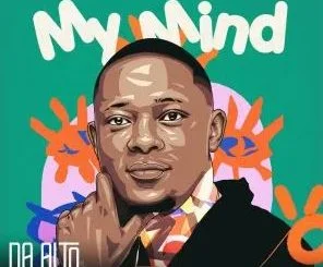 Da Alto, Jay Ur Mate & Brandon Dhludhlu – My Mind