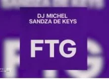 Dj Michel – FTG ft Sandza De Keys