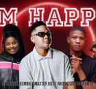 Dj Skitzoh, Eemoh x Master KG - I'm Happy ft Nkosazana Daughter x Harrycane