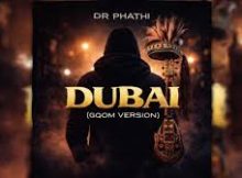 Dr Phathi – Dubai (Gqom Version)