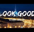 Ethan Walsh – Look Good