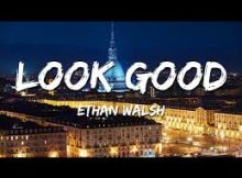 Ethan Walsh – Look Good