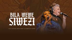 Eve Nyasha Ngoloma Ft Rebekah Dawn - Bila Wewe Siwezi