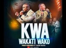FRED OMONDI FT TAKIE NDOU - KWA WAKATI WAKO
