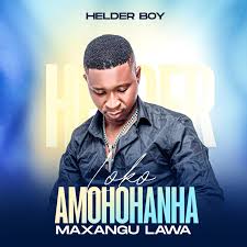 Helder Boy - Loko Amohohanha Maxangu lawa