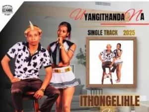 ITHONGELIHLE – Uyangithanda Na ft. Nosipho Ndimande