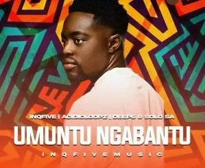 InQfive, Acidicloopz, Deep6 & Solo SA – Umuntu Ngabantu