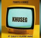 KHUSEG - 7SHOTS X BONES FT LILLO & CLASSIC DUDU