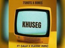 KHUSEG - 7SHOTS X BONES FT LILLO & CLASSIC DUDU