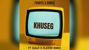 KHUSEG - 7SHOTS X BONES FT LILLO & CLASSIC DUDU