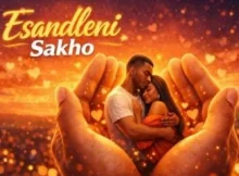Kabza De Small – Esandleni Sakho Feat. Issa Sisdoh, Kelvin Momo, Dj Maphorisa