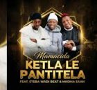 Ketla Le Pantitela – Mamacida ft Steba Wadi Beat & Mkoma Saan