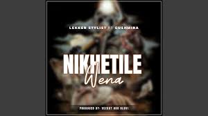 Lekker Stylist - Nikhetile Wena (feat. Dj Gushmira & VEEKAT AKUOLOVI)