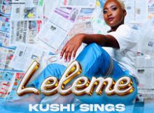 Leleme – Kushi Sings ft Clement Maosa,Vida Soul,Dr Skaro
