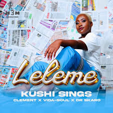 Leleme – Kushi Sings ft Clement Maosa,Vida Soul,Dr Skaro