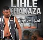 ALBUM: Lihle Xhakaza – Liyahleba Ixoki