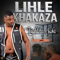 ALBUM: Lihle Xhakaza – Liyahleba Ixoki