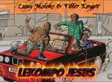 Lujay & Tibler Kaygee – Lekompo Jesus