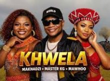 MAKHADZI X MASTER KG X MAWHOO KHWELA 2026