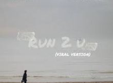 Maverick City Music - RUN 2 U (Viral Version)
