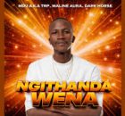 Mdu aka TRP, Maline Aura – Ngithanda Wena & Dark Horse Exclusive